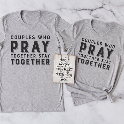 Couples Who Pray Together Stay Together -Two t-shirts for one price!