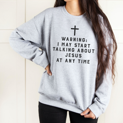 Warning I May Start Talking About Jesus Unisex Sweatshirt