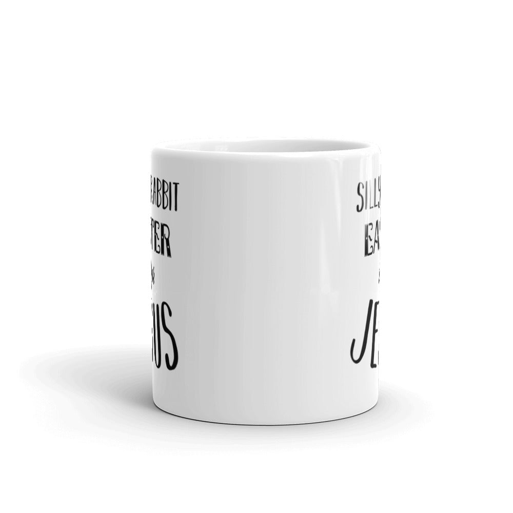 Silly Rabbit Easter is For Jesus White glossy mug