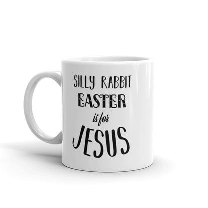 Silly Rabbit Easter is For Jesus White glossy mug